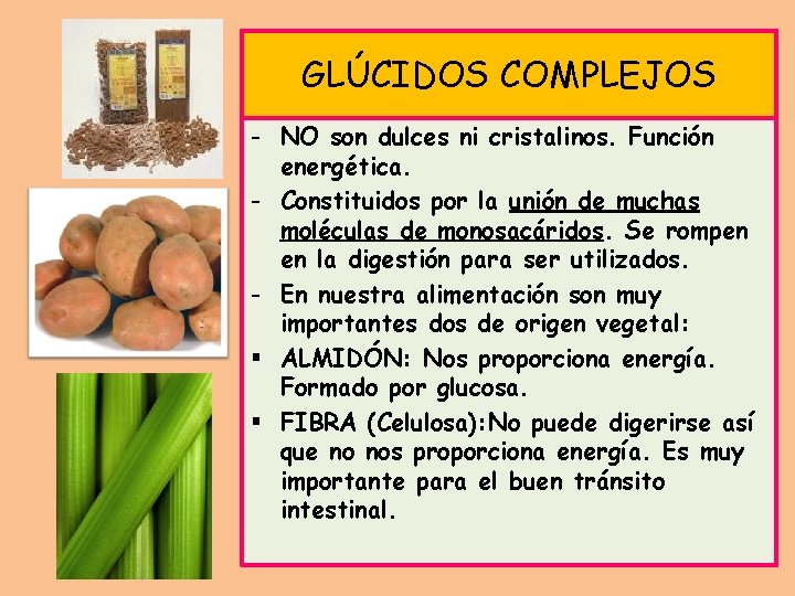 GLÚCIDOS COMPLEJOS - NO son dulces ni cristalinos. Función energética. - Constituidos por la