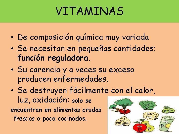 VITAMINAS • De composición química muy variada • Se necesitan en pequeñas cantidades: función