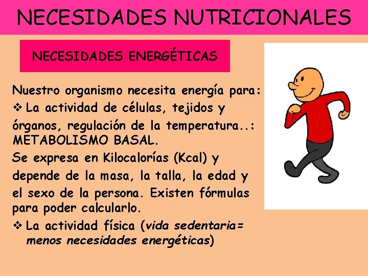 NECESIDADES NUTRICIONALES NECESIDADES ENERGÉTICAS Nuestro organismo necesita energía para: v La actividad de células,