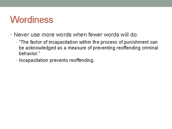 Wordiness • Never use more words when fewer words will do: • “The factor