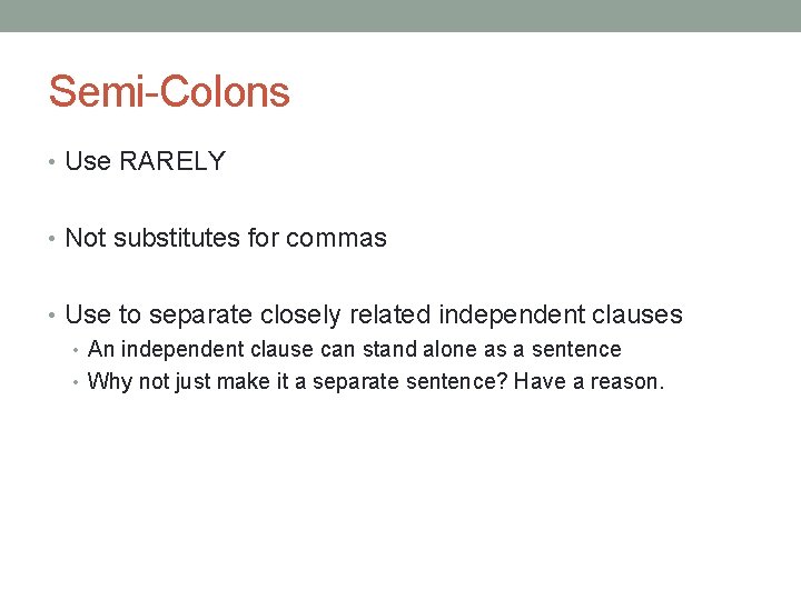 Semi-Colons • Use RARELY • Not substitutes for commas • Use to separate closely