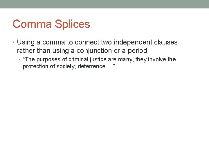 Comma Splices • Using a comma to connect two independent clauses rather than using