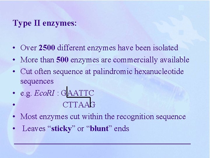Type II enzymes: • Over 2500 different enzymes have been isolated • More than Type II enzymes: • Over 2500 different enzymes have been isolated • More than