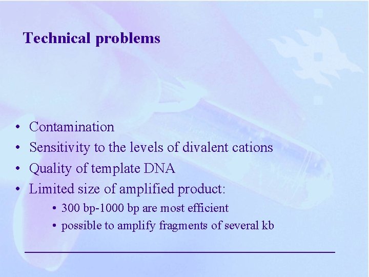 Technical problems • • Contamination Sensitivity to the levels of divalent cations Quality of Technical problems • • Contamination Sensitivity to the levels of divalent cations Quality of