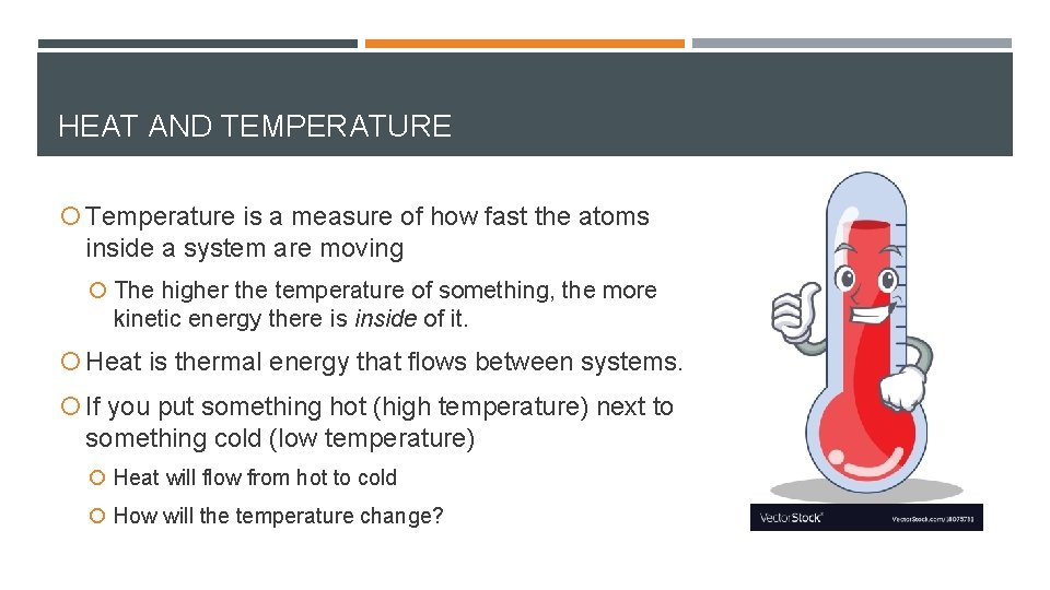 HEAT AND TEMPERATURE Temperature is a measure of how fast the atoms inside a