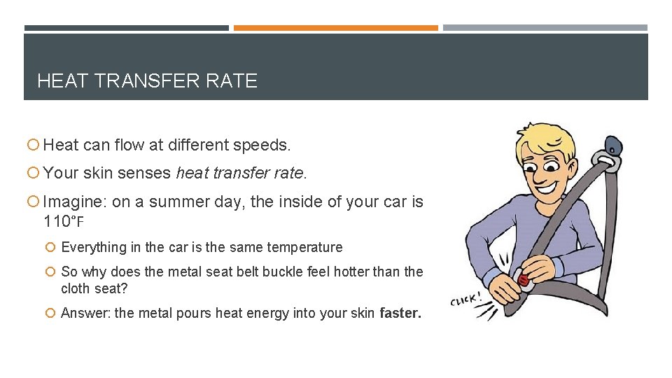 HEAT TRANSFER RATE Heat can flow at different speeds. Your skin senses heat transfer
