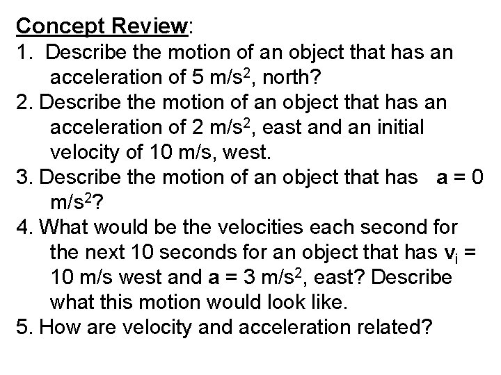 Concept Review: 1. Describe the motion of an object that has an acceleration of