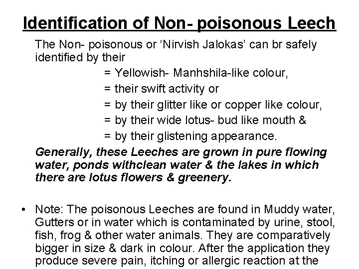 Identification of Non- poisonous Leech The Non- poisonous or ‘Nirvish Jalokas’ can br safely