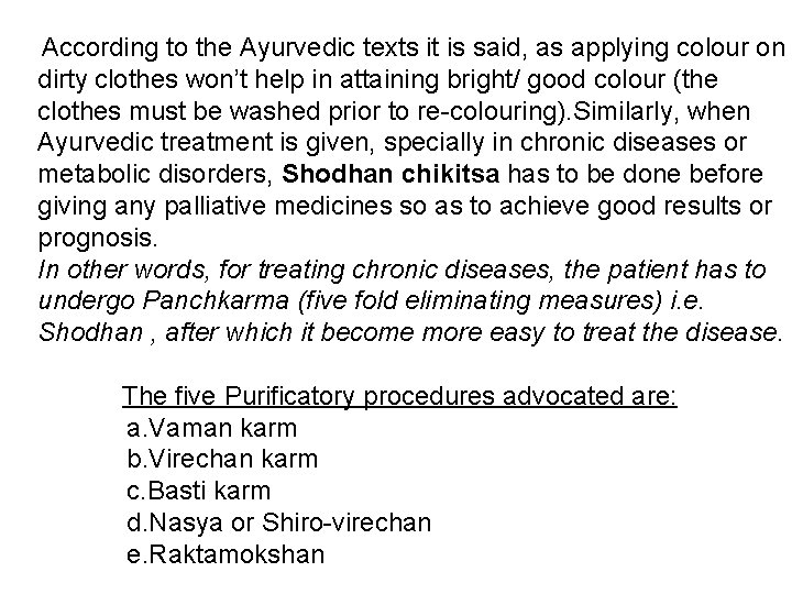According to the Ayurvedic texts it is said, as applying colour on dirty clothes