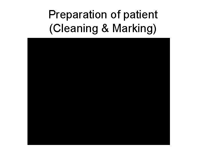 Preparation of patient (Cleaning & Marking) 