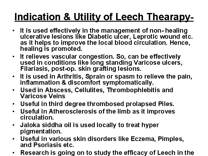 Indication & Utility of Leech Thearapy • It is used effectively in the management