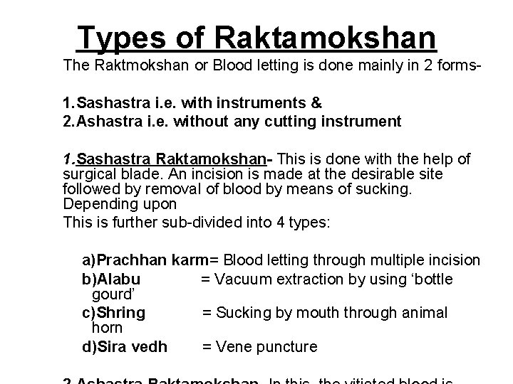 Types of Raktamokshan The Raktmokshan or Blood letting is done mainly in 2 forms