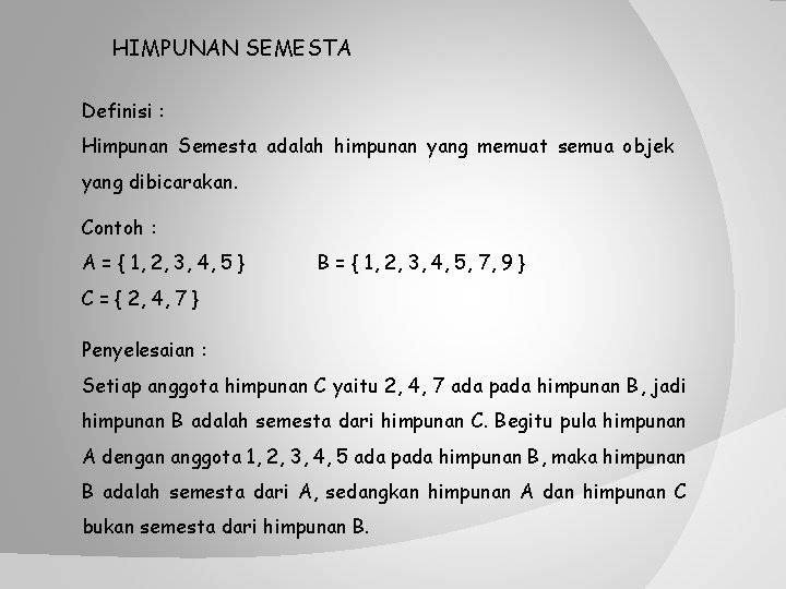 HIMPUNAN SEMESTA Definisi : Himpunan Semesta adalah himpunan yang memuat semua objek yang dibicarakan.