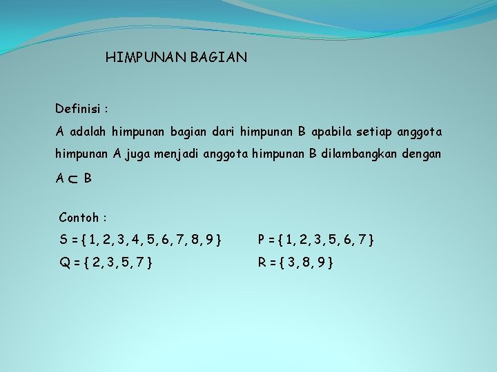 HIMPUNAN BAGIAN Definisi : A adalah himpunan bagian dari himpunan B apabila setiap anggota