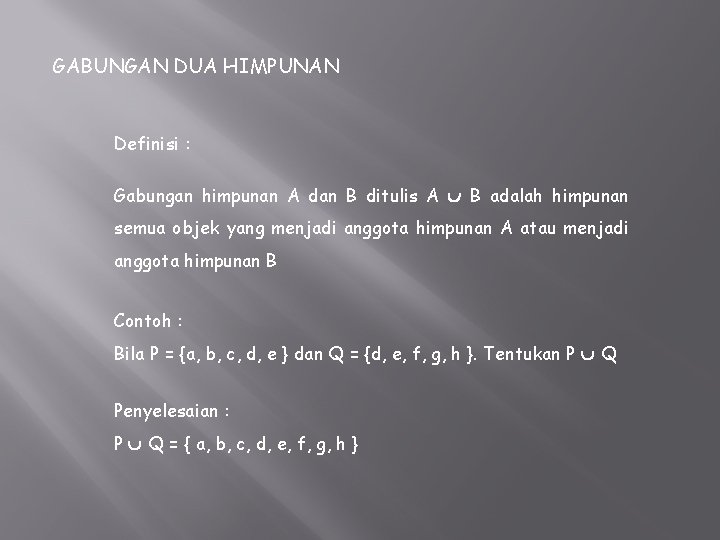 GABUNGAN DUA HIMPUNAN Definisi : Gabungan himpunan A dan B ditulis A B adalah