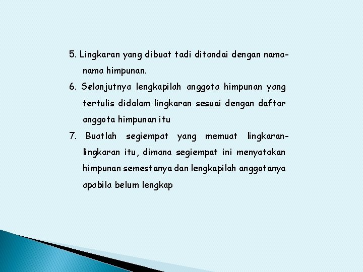 5. Lingkaran yang dibuat tadi ditandai dengan nama himpunan. 6. Selanjutnya lengkapilah anggota himpunan