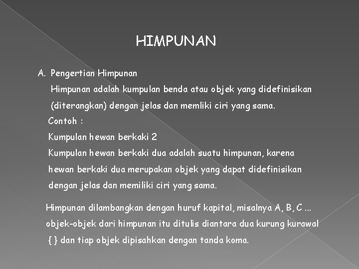 HIMPUNAN A. Pengertian Himpunan adalah kumpulan benda atau objek yang didefinisikan (diterangkan) dengan jelas