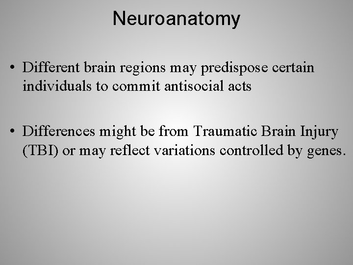 Neuroanatomy • Different brain regions may predispose certain individuals to commit antisocial acts •