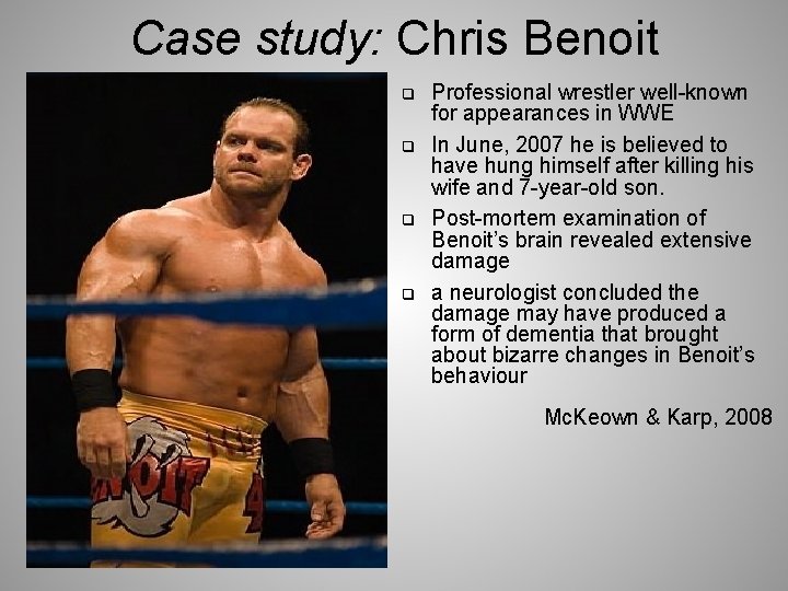 Case study: Chris Benoit q q Professional wrestler well-known for appearances in WWE In