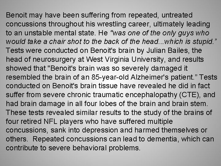 Benoit may have been suffering from repeated, untreated concussions throughout his wrestling career, ultimately