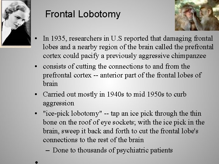 Frontal Lobotomy • In 1935, researchers in U. S reported that damaging frontal lobes