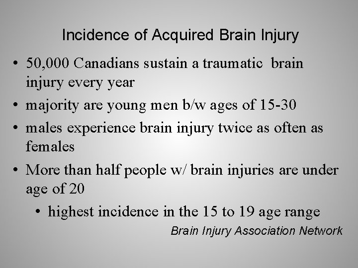 Incidence of Acquired Brain Injury • 50, 000 Canadians sustain a traumatic brain injury