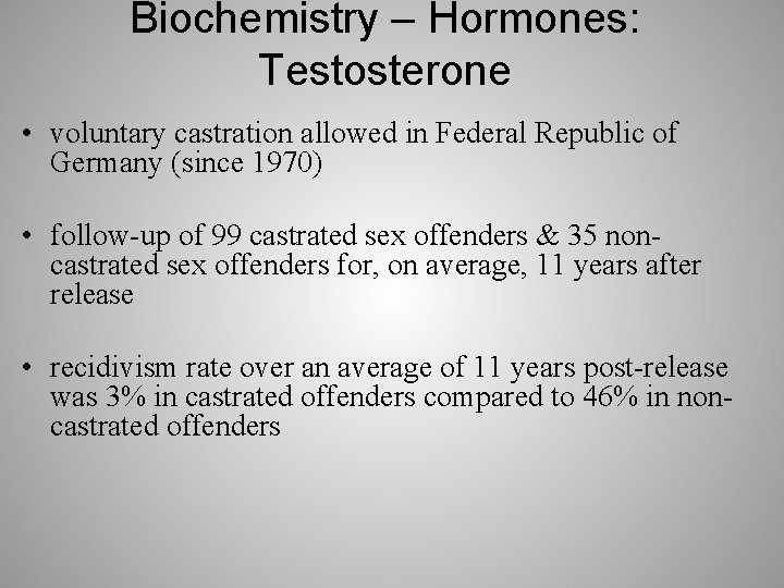 Biochemistry – Hormones: Testosterone • voluntary castration allowed in Federal Republic of Germany (since