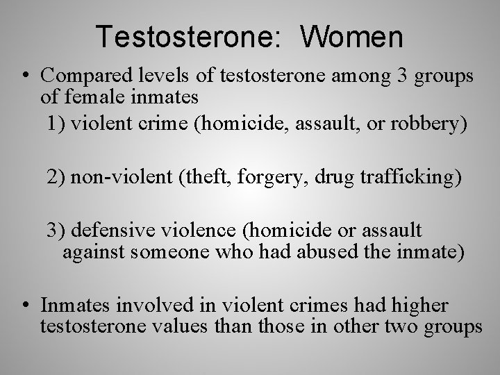 Testosterone: Women • Compared levels of testosterone among 3 groups of female inmates 1)