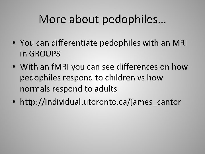More about pedophiles… • You can differentiate pedophiles with an MRI in GROUPS •