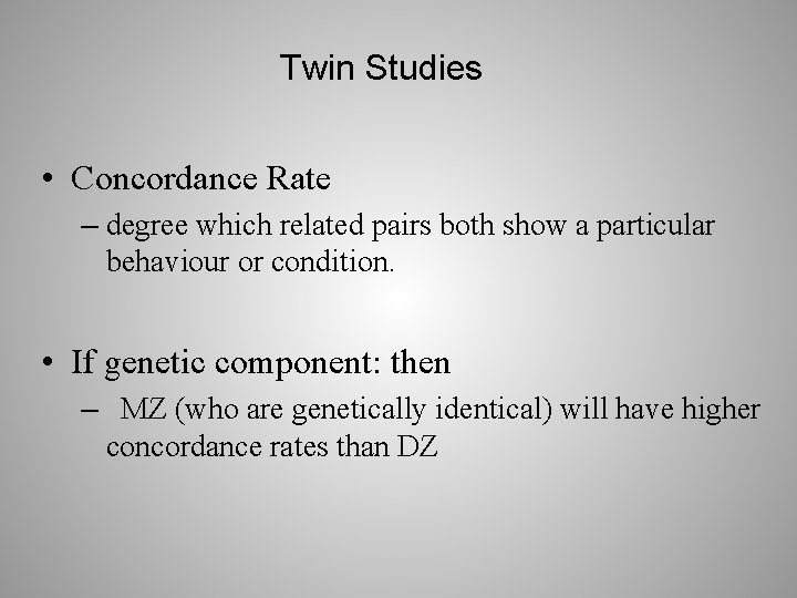 Twin Studies • Concordance Rate – degree which related pairs both show a particular