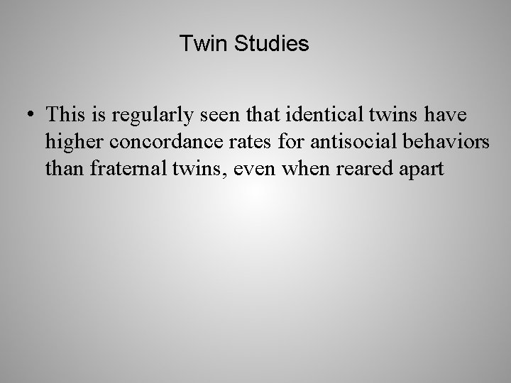 Twin Studies • This is regularly seen that identical twins have higher concordance rates