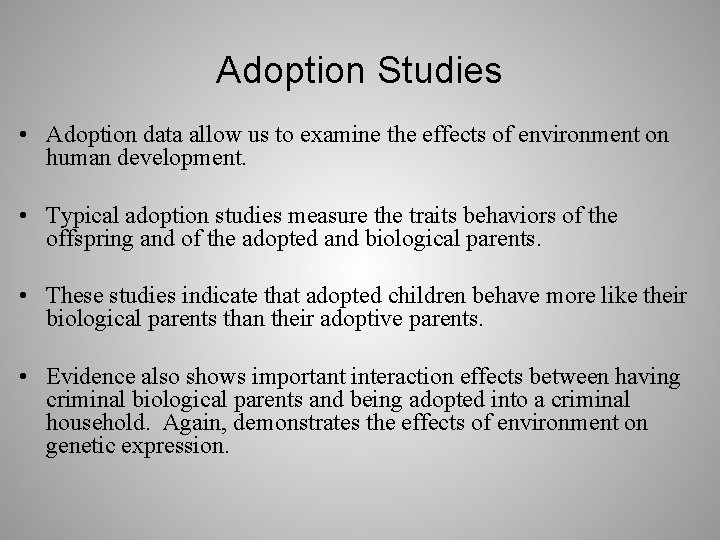 Adoption Studies • Adoption data allow us to examine the effects of environment on