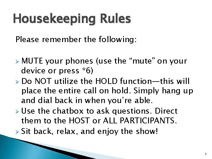 Housekeeping Rules Please remember the following: Ø MUTE your phones (use the “mute” on