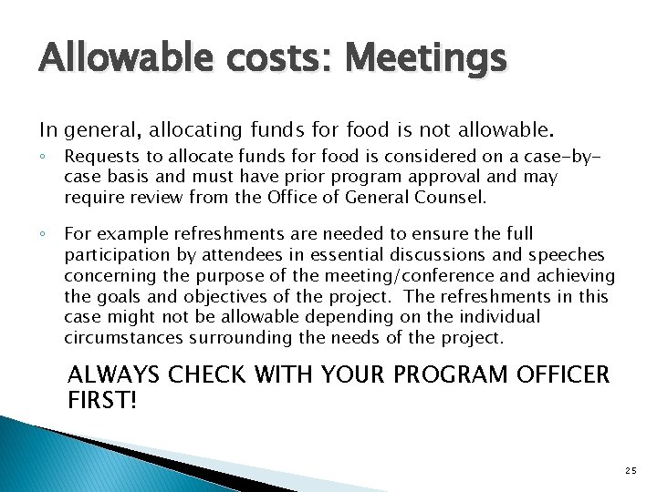 Allowable costs: Meetings In general, allocating funds for food is not allowable. ◦ Requests