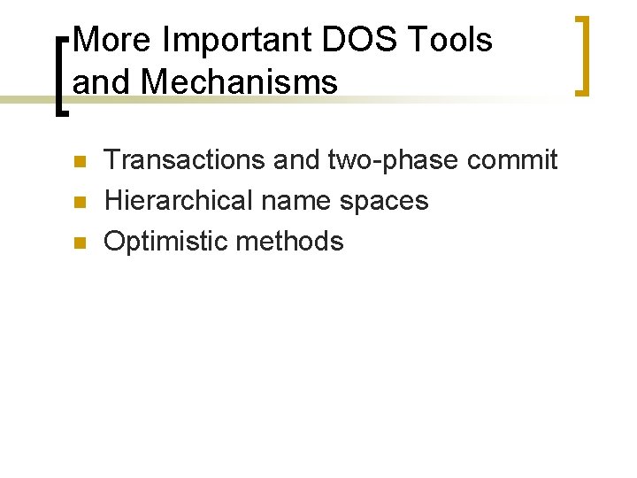 More Important DOS Tools and Mechanisms n n n Transactions and two-phase commit Hierarchical