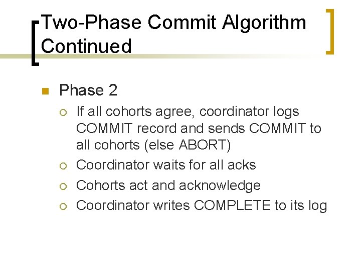 Two-Phase Commit Algorithm Continued n Phase 2 ¡ ¡ If all cohorts agree, coordinator