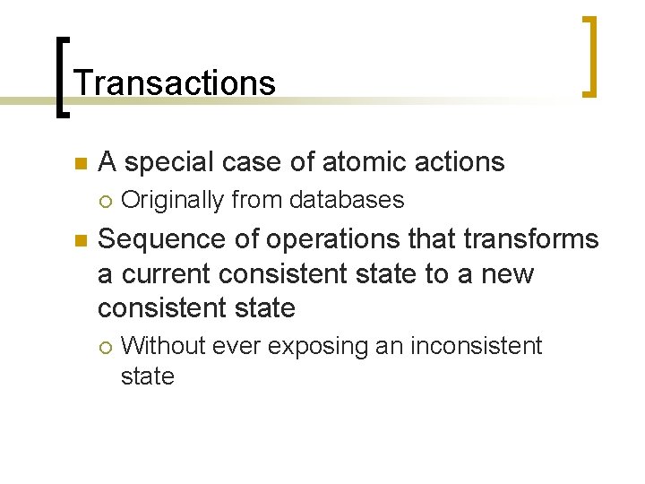 Transactions n A special case of atomic actions ¡ n Originally from databases Sequence