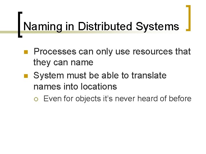 Naming in Distributed Systems n n Processes can only use resources that they can