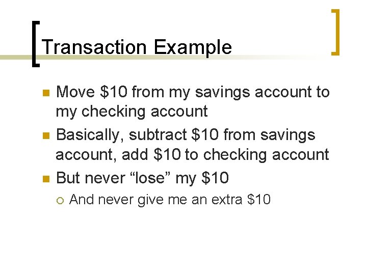 Transaction Example n n n Move $10 from my savings account to my checking