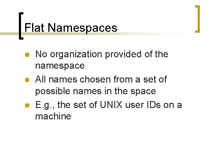 Flat Namespaces n n n No organization provided of the namespace All names chosen