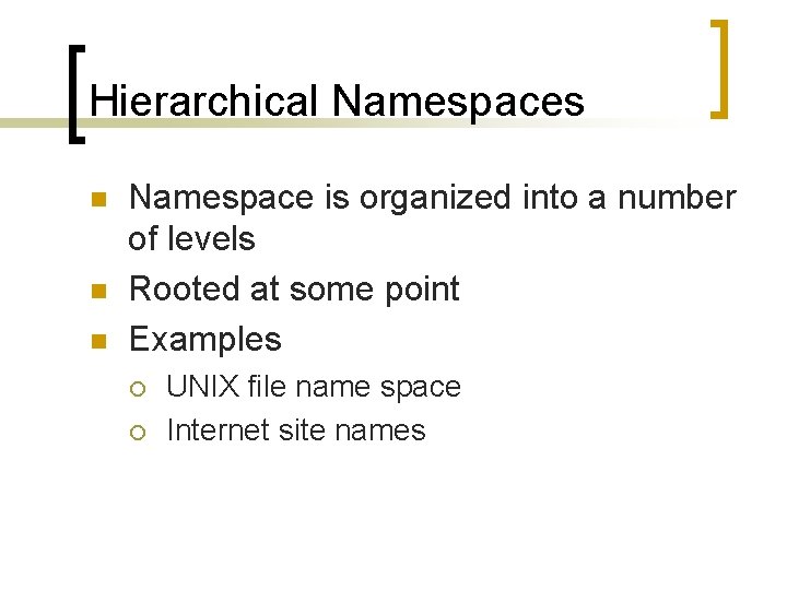 Hierarchical Namespaces n n n Namespace is organized into a number of levels Rooted