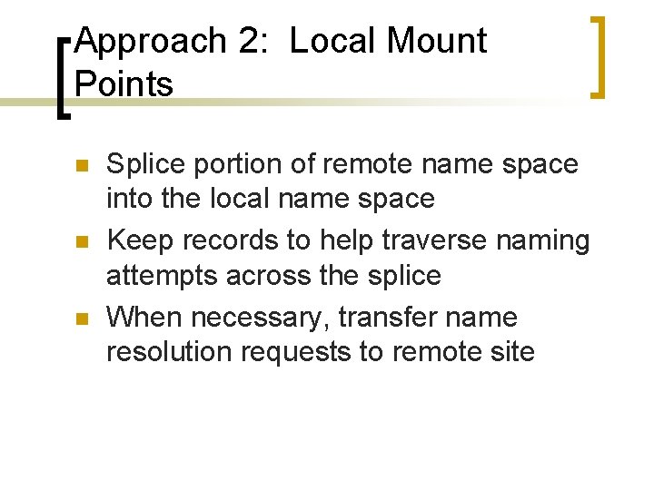 Approach 2: Local Mount Points n n n Splice portion of remote name space