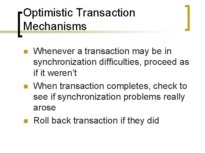 Optimistic Transaction Mechanisms n n n Whenever a transaction may be in synchronization difficulties,