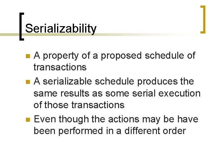 Serializability n n n A property of a proposed schedule of transactions A serializable