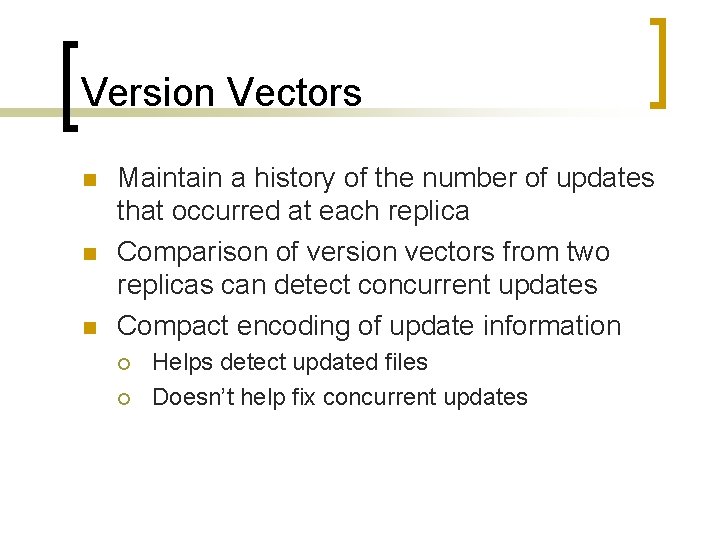 Version Vectors n n n Maintain a history of the number of updates that