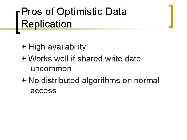 Pros of Optimistic Data Replication + High availability + Works well if shared write