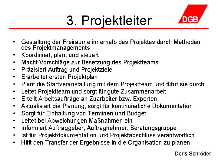 3. Projektleiter • Gestaltung der Freiräume innerhalb des Projektes durch Methoden des Projektmanagements •