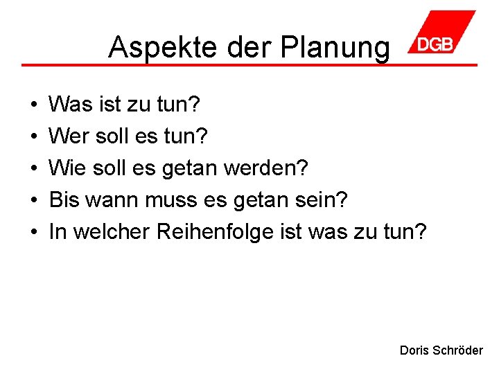 Aspekte der Planung • • • Was ist zu tun? Wer soll es tun?