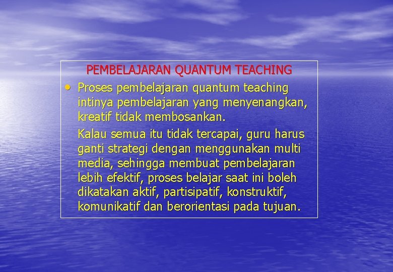 • PEMBELAJARAN QUANTUM TEACHING Proses pembelajaran quantum teaching intinya pembelajaran yang menyenangkan, kreatif