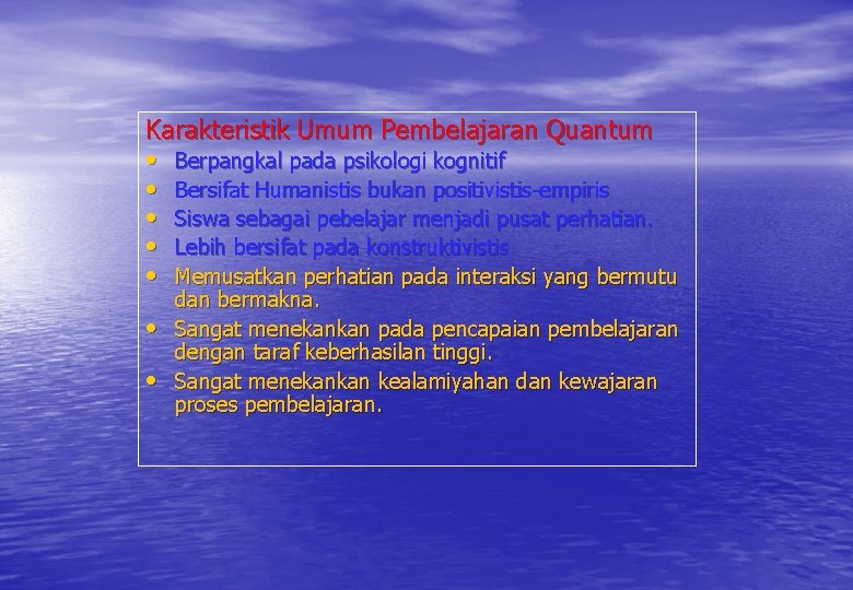Karakteristik Umum Pembelajaran Quantum • Berpangkal pada psikologi kognitif • Bersifat Humanistis bukan positivistis-empiris